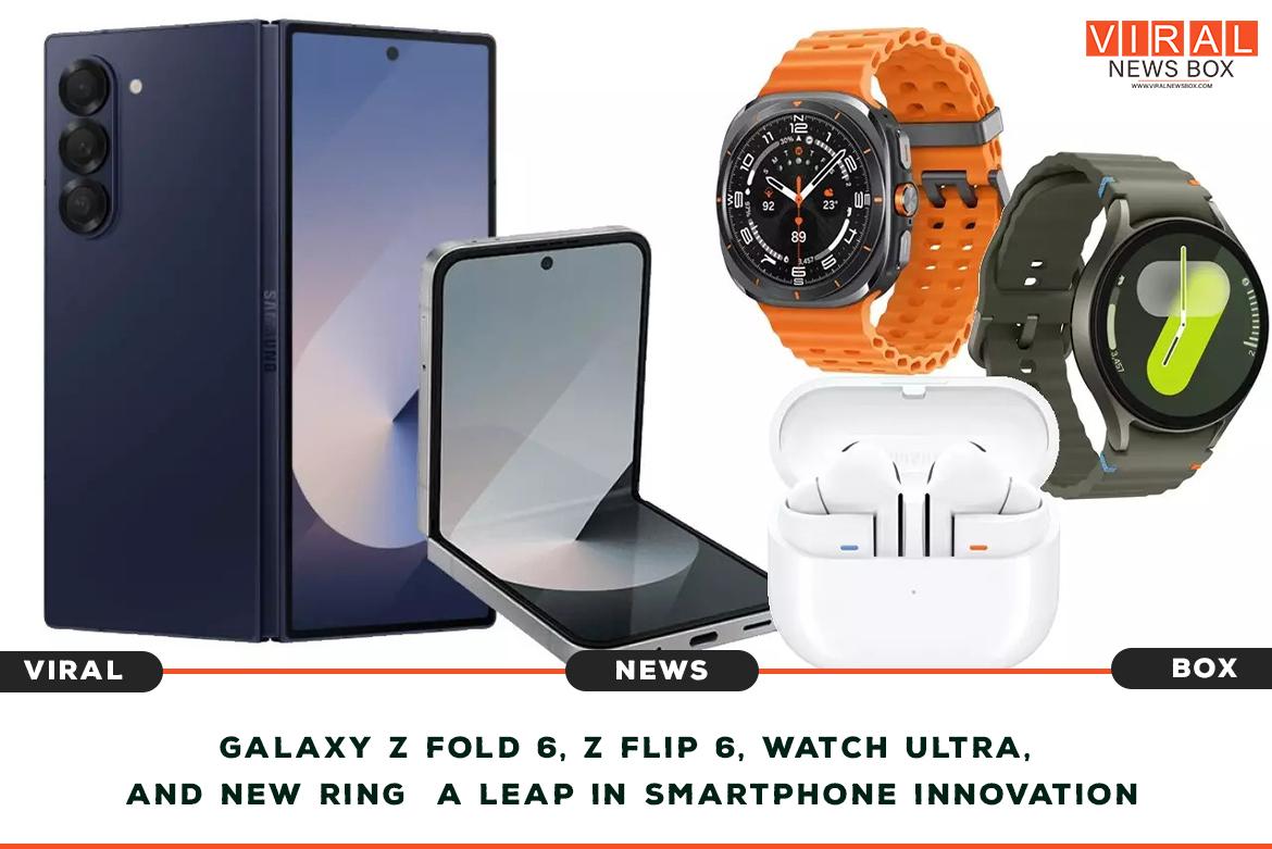 Samsung Reveals Galaxy Z Fold 6, Z Flip 6, Watch Ultra, and New Ring : A Leap in Smartphone Innovation